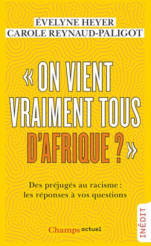 "On vient vraiment tous d’Afrique ?" - Des préjugés au racisme : les réponses à vos questions - Evelyne Heyer, Carole Reynaud-Paligot
