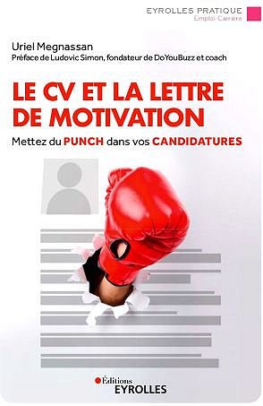 Le CV et la lettre de motivation: Mettez du punch dans vos candidatures - Uriel Megnassan (2020)