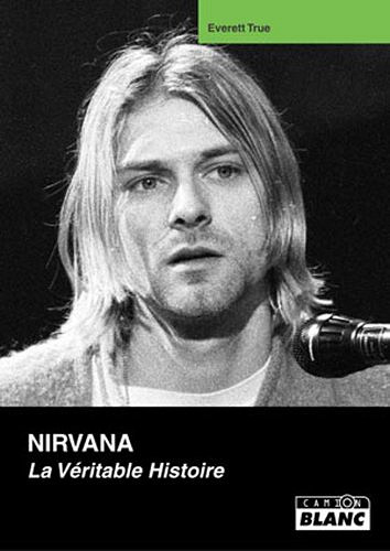 Everett True - NIRVANA La véritable histoire
