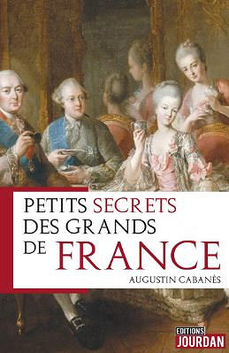 Petits secrets des grands de France - Augustin Cabanes