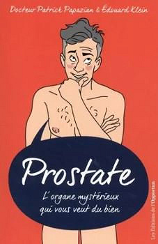 Prostate : l’organe mystérieux qui vous veut du bien - Patrick Papazian, Edouard Klein
