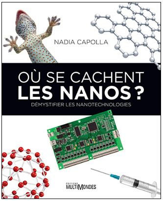Où se cachent les nanos ?: Démystifier les nanotechnologies - Nadia Capolla