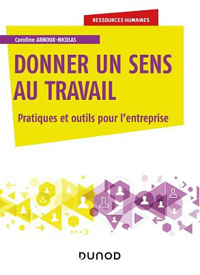 Donner un sens au travail - Pratiques et outils pour l’entreprise - Caroline Arnoux-Nicolas