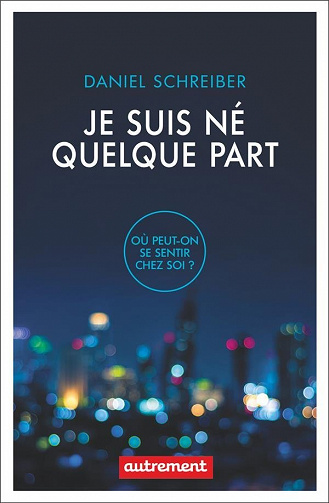Je suis né quelque part : Où peut-on être chez soi ? - Daniel Schreiber