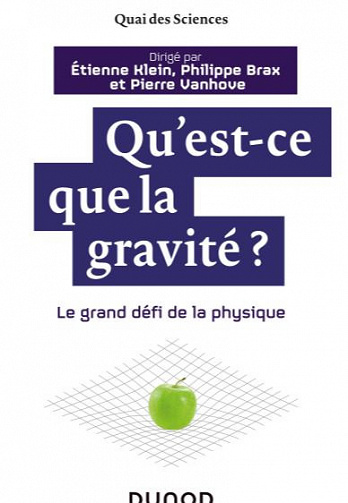 Qu’est-ce que la gravité ? - Le grand défi de la physique: Le grand défi de la physique - Collectif
