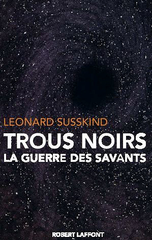 Trous noirs : la guerre des savants - Leonard Susskind