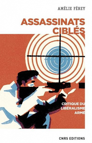 Assassinats ciblés. Critique du libéralisme armé - Amelie Ferey (2020)