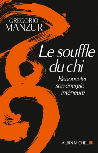 Le Souffle du Chi: Renouveler son énergie intérieure - Gregorio Manzur