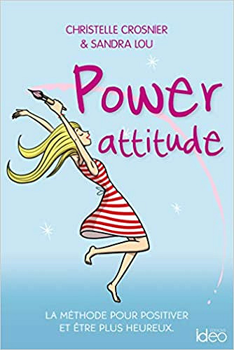 Power attitude: La méthode pour positiver et être plus heureux - Christelle Crosnier et Sandra Lou (2020)