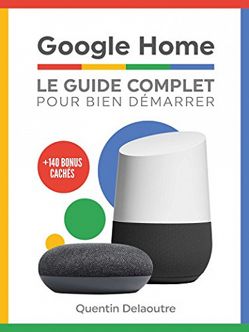 Google Home: Le Guide Complet Pour Bien Démarrer - Quentin Delaoutre
