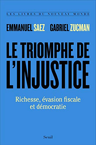 Le Triomphe de l’injustice. Richesse, évasion fiscale et démocratie - Emmanuel Saez, Gabriel Zucman (2020)