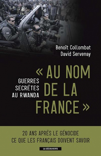 "Au nom de la France". guerres secrètes au Rwanda - Benoît Collombat, David Servenay