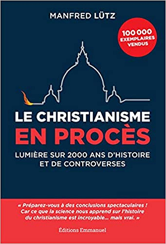 Le christianisme en procès - Lumière sur 2000 ans d’histoire et de controverses - Manfred Lütz (2019)