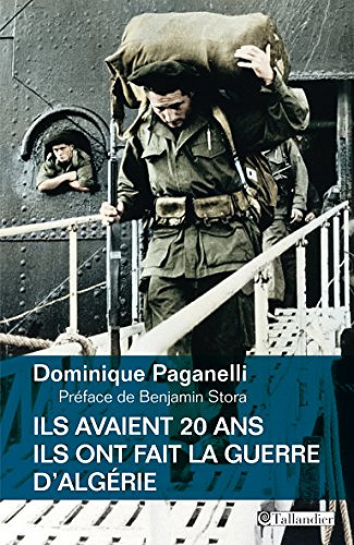 Ils avaient 20 ans. Ils ont fait la guerre d’Algérie - Dominique Paganelli