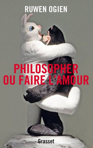 Philosopher ou faire l’amour - Ruwen Ogien