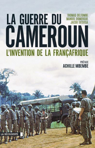 La guerre du Cameroun : L’invention de la Françafrique 1948-1971 - Collectif