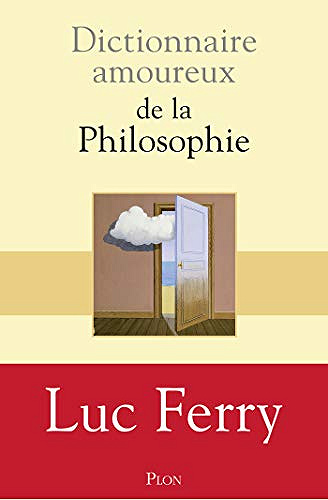 Dictionnaire amoureux de la philosophie - Luc Ferry