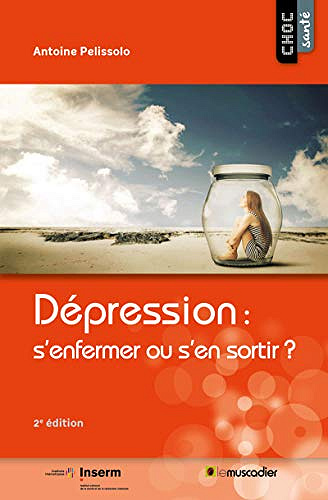 Dépression : s’enfermer ou s’en sortir ? - Antoine Pelissolo