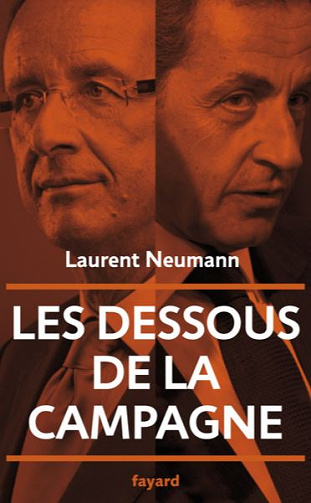 Les dessous de la campagne présidentielle - Laurent Neumann