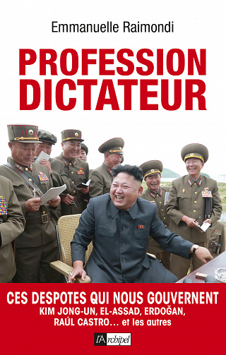 Profession dictateur - Ces despotes qui nous gouvernent - Emmanuelle Raimondi