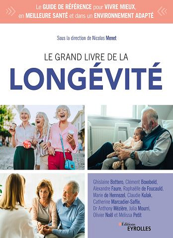 Le grand livre de la longévité: Le guide de référence pour vivre mieux, en meilleure santé et dans un environnement adapté - Nicolas Menet