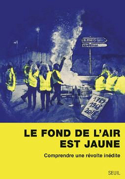 Le fond de l’air est jaune : comprendre une révolte inédite - Collectif