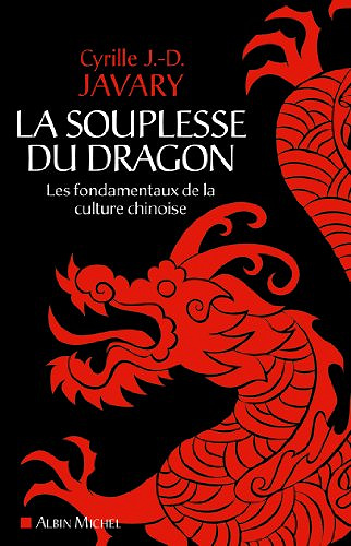 La Souplesse du dragon : Les fondamentaux de la culture chinoise - Cyrille J.-D. Javary