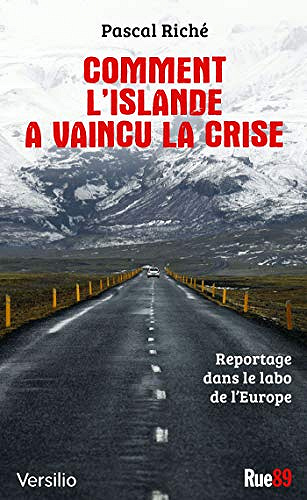 Comment l’Islande a vaincu la crise: reportage dans le labo de l’Europe - Pascal Riche