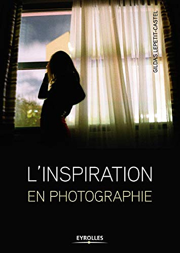 L’inspiration en photographie - Gildas Lepetit-Castel (2020)