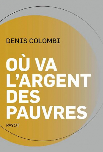Où va l’argent des pauvres: Fantasmes politiques, réalités sociologiques - Denis Colombi (2020)