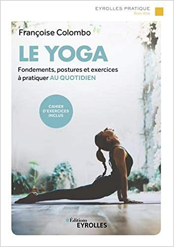 Le yoga: Fondements, postures et exercices à pratiquer au quotidien - Françoise Colombo (2020)