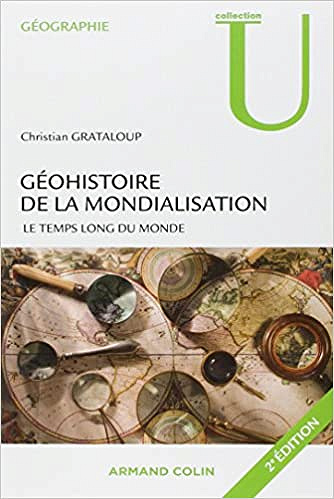 Géohistoire de la mondialisation: Le temps long du monde - Christian Grataloup