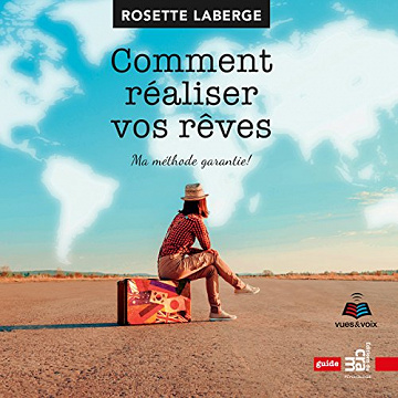 Comment réaliser vos rêves: ma méthode garantie! - Rosette Laberge [Audio]