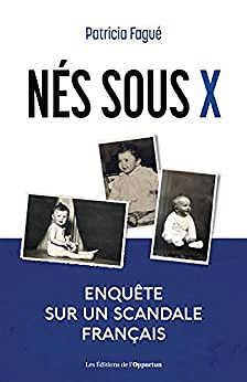 Nés sous X - Enquête sur un scandale français - Patricia Fague