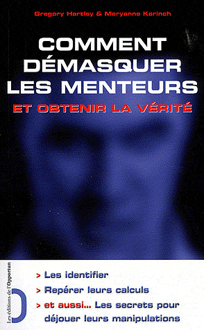 Comment démasquer les menteurs et obtenir la vérité - Gregory Hartley, Maryann Karinch