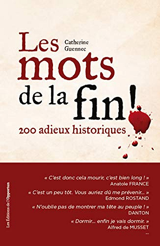 Les mots de la fin ! 200 adieux historiques - Catherine Guennec