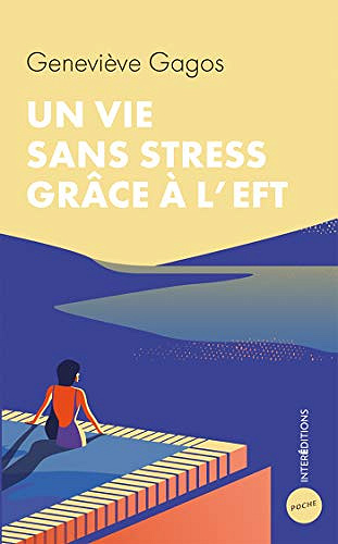 Une vie sans stress grâce à l’EFT - Geneviève Gagos (2020)