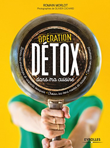 Opération détox dans ma cuisine - Romain Morlot