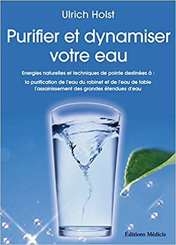 Purifier et dynamiser votre eau - Ulrich Holst