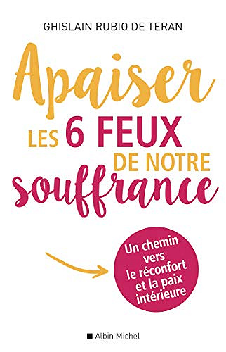 Apaiser les 6 feux de notre souffrance - Ghislain Rubio de Teran (2020)