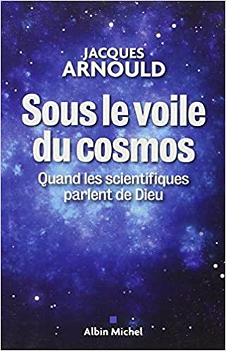 Sous le voile du cosmos : Quand les scientifiques parlent de Dieu - Jacques Arnould