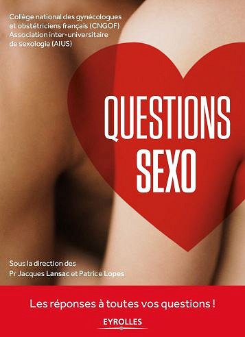 Questions Sexo: Les réponses à toutes vos questions ! - Collectif