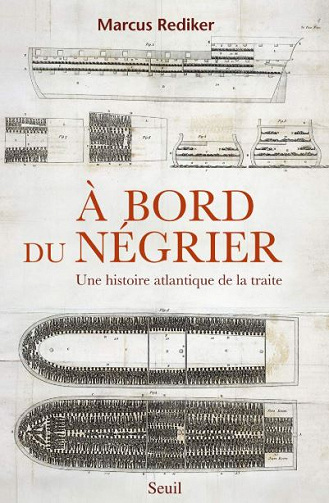 À bord du négrier. Une histoire atlantique de la traite - Marcus Rediker