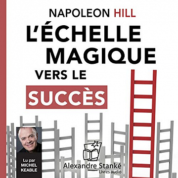 L’échelle magique vers le succès - Napoléon Hill [Audio]