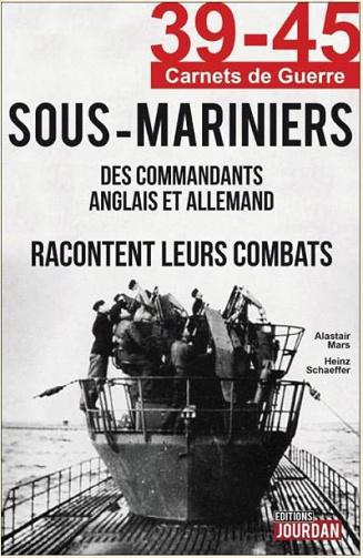 Sous-Mariniers: Des commandants anglais et allemand racontent leurs combats (39-45 Carnets de guerre) - Alastair Mars, Heinz Schaeffer