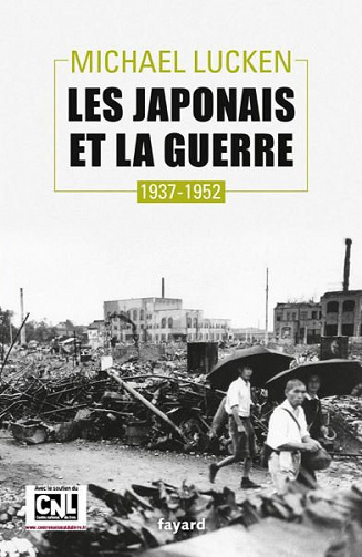 Les Japonais et la guerre : 1937-1952 - Michael Lucken