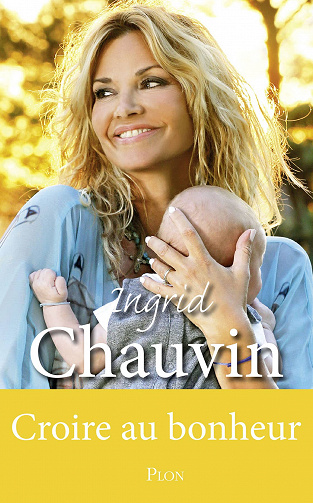 Ingrid Chauvin - Croire au bonheur