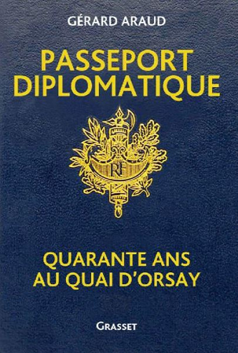 Passeport diplomatique: Quarante ans au Quai d’Orsay - Gérard Araud