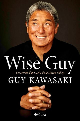 Wise Guy. Les secrets d’une icône de la Silicon Valley - Guy Kawasaki