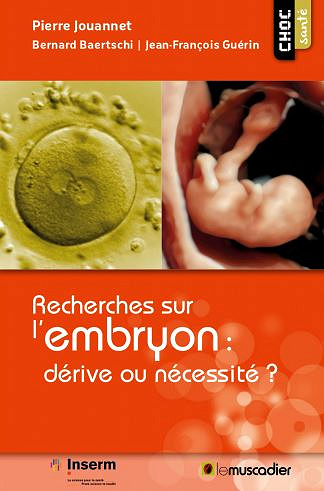 Recherches sur l’embryon : dérive ou nécessité ? - Collectif